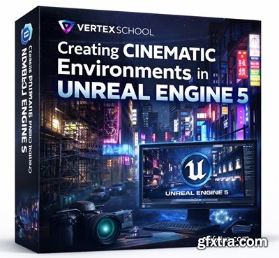 Vertex School - Creating Cinematic Environments in Unreal Engine 5