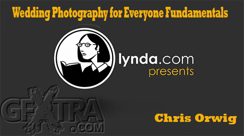 Wedding Photography for Everyone Fundamentals with Chris Orwig (2013)