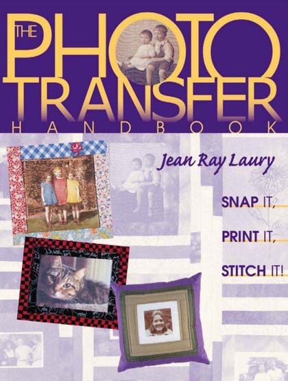 The Photo Transfer Handbook: Snap It, Print It, Stitch It