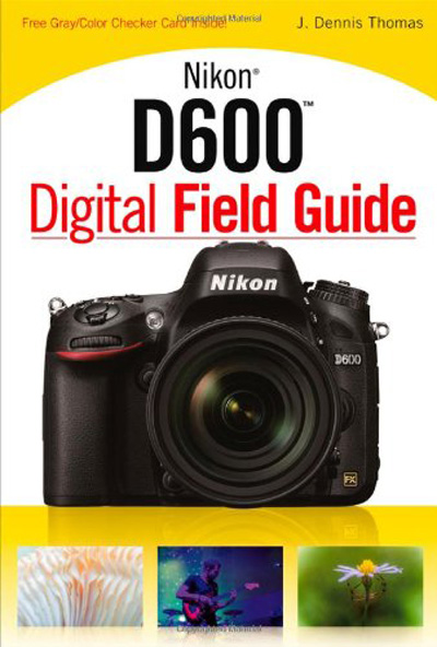 Nikon D600 Digital Field Guide