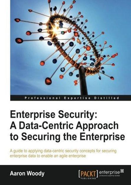 Enterprise Security: A Data-Centric Approach To Securing The Enterprise