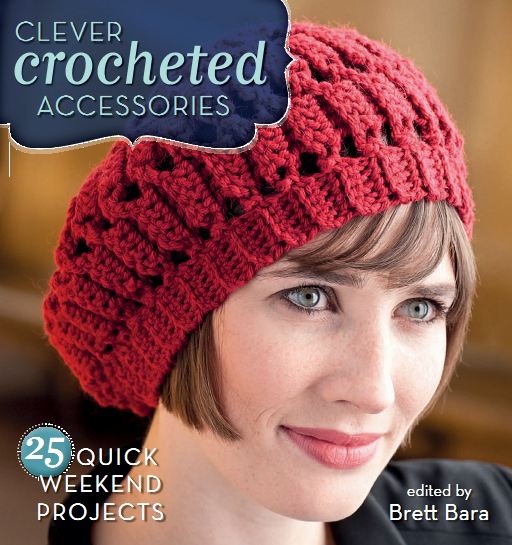 Clever Crocheted Accessories: 25 Quick Weekend Projects