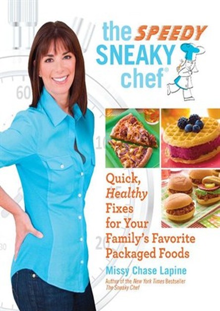 The Speedy Sneaky Chef: Quick, Healthy Fixes for Your Favorite Packaged Foods