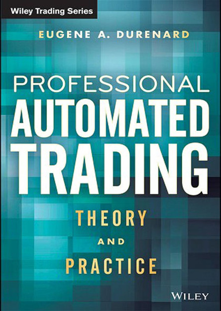 Professional Automated Trading: Theory and Practice (Wiley Trading) 