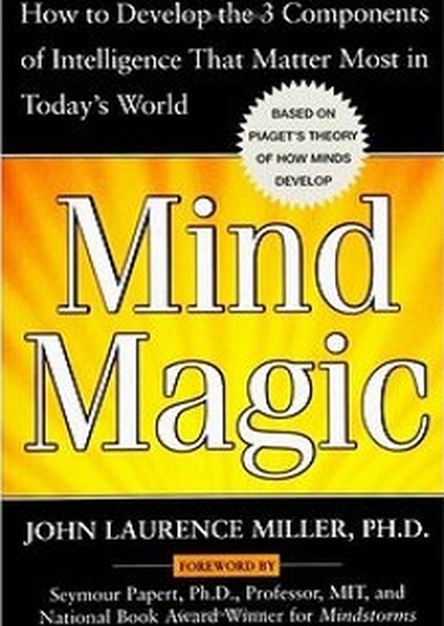 Mind Magic: How to Develop the 3 Components of Intelligence That Matter Most in Today's World 