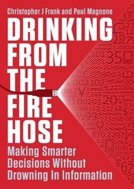 Drinking from the Fire Hose: Making Smarter Decisions Without Drowning in Information