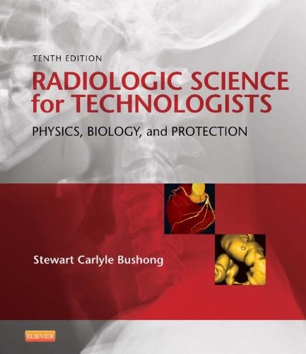 Radiologic Science for Technologists: Physics, Biology, and Protection, 10th Ediiton