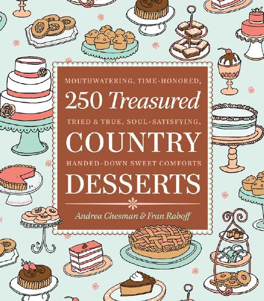 250 Treasured Country Desserts: Mouthwatering, Time-honored, Tried & True, Soul-satisfying, Handed-down Sweet Comforts