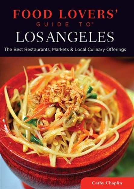 Food Lovers' Guide to Los Angeles: The Best Restaurants, Markets & Local Culinary Offerings