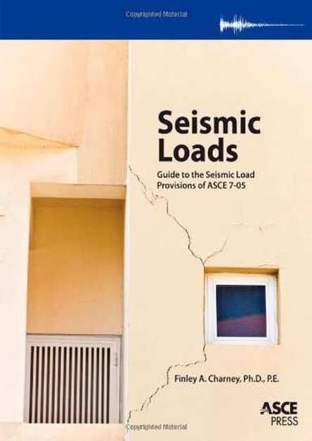 Seismic Loads: Guide to the Seismic Load Provisions of ASCE 7-05