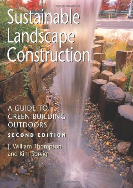 Sustainable Landscape Construction: A Guide to Green Building Outdoors (2nd Edition) 