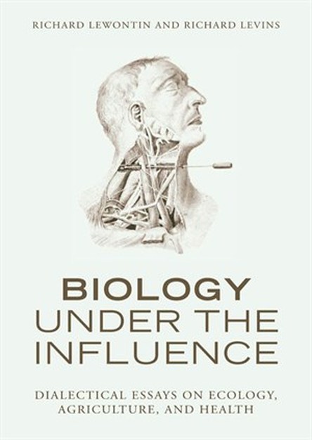 Biology Under the Influence: Dialectical Essays on Ecology, agriculture, and health