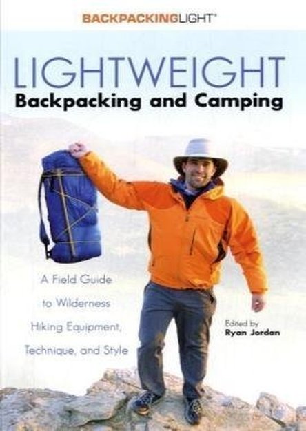 Lightweight Backpacking & Camping: A Field Guide to Wilderness Hiking Equipment, Technique & Style