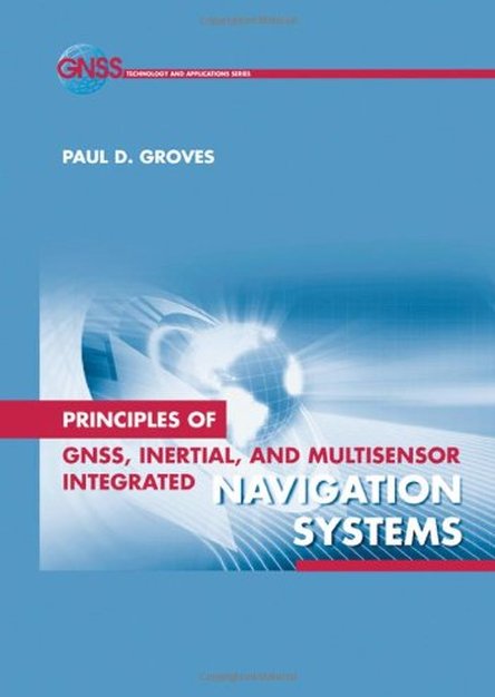 Principles of GNSS, Inertial, and Multisensor Integrated Navigation Systems