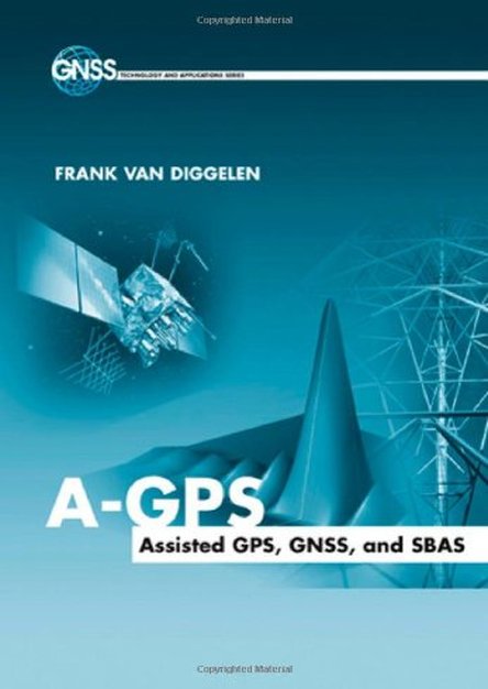 A-GPS: Assisted GPS, GNSS, and SBAS