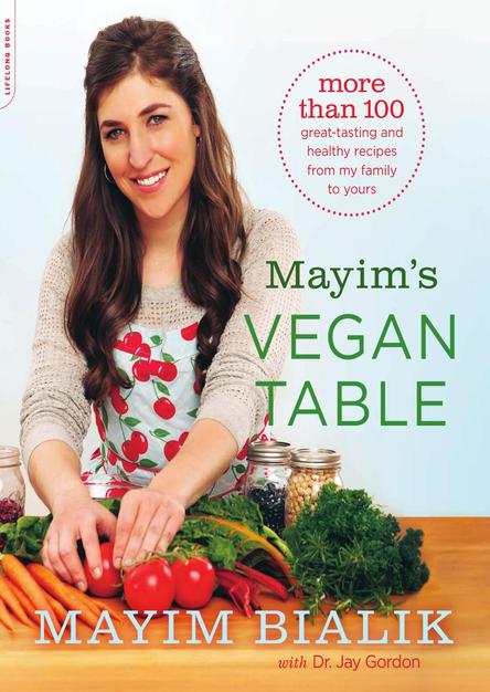 Mayim's Vegan Table: More than 100 Great-Tasting and Healthy Recipes from My Family to Your